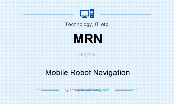 What does MRN mean? It stands for Mobile Robot Navigation