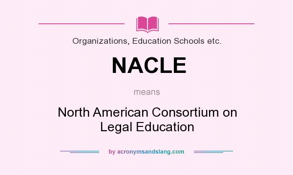What does NACLE mean? It stands for North American Consortium on Legal Education