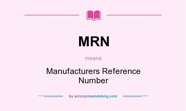 What does MRN mean? It stands for Manufacturers Reference Number