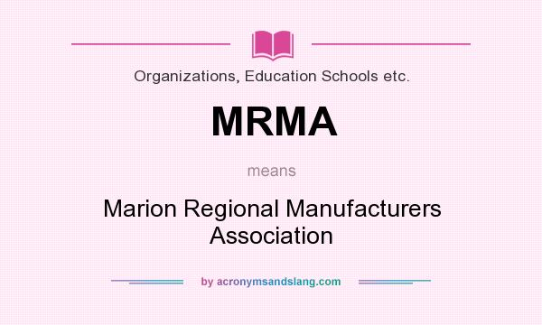 What does MRMA mean? It stands for Marion Regional Manufacturers Association