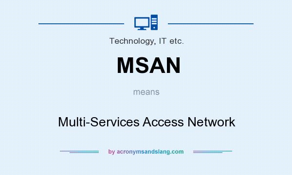 What does MSAN mean? It stands for Multi-Services Access Network