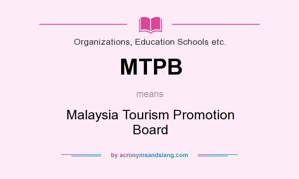 What does MTPB mean? It stands for Malaysia Tourism Promotion Board