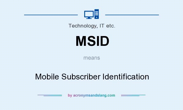 What does MSID mean? It stands for Mobile Subscriber Identification