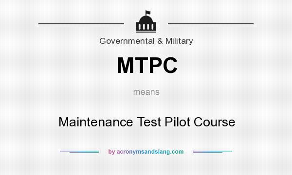 What does MTPC mean? It stands for Maintenance Test Pilot Course