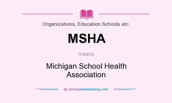 What does MSHA mean? It stands for Michigan School Health Association