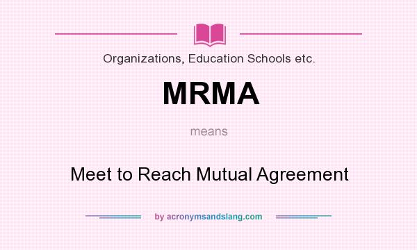 What does MRMA mean? It stands for Meet to Reach Mutual Agreement