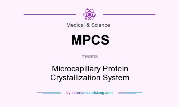 What does MPCS mean? It stands for Microcapillary Protein Crystallization System