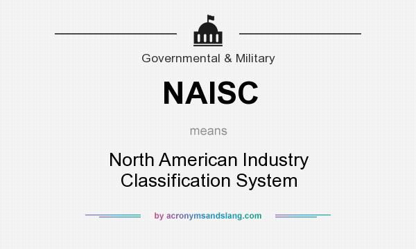 What does NAISC mean? It stands for North American Industry Classification System