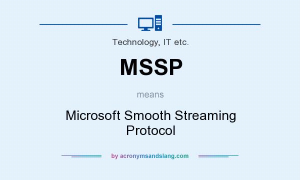 What does MSSP mean? It stands for Microsoft Smooth Streaming Protocol