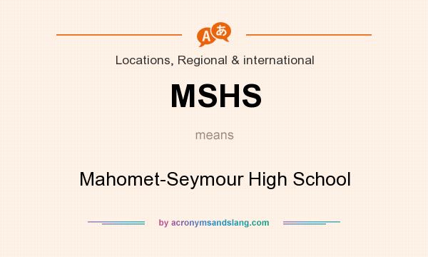 What does MSHS mean? It stands for Mahomet-Seymour High School