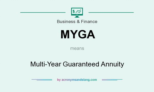 What does MYGA mean? It stands for Multi-Year Guaranteed Annuity