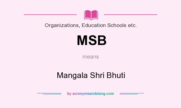 What does MSB mean? It stands for Mangala Shri Bhuti