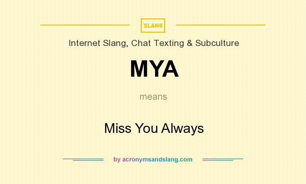 What does MYA mean? It stands for Miss You Always