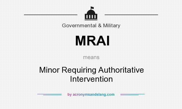 What does MRAI mean? It stands for Minor Requiring Authoritative Intervention