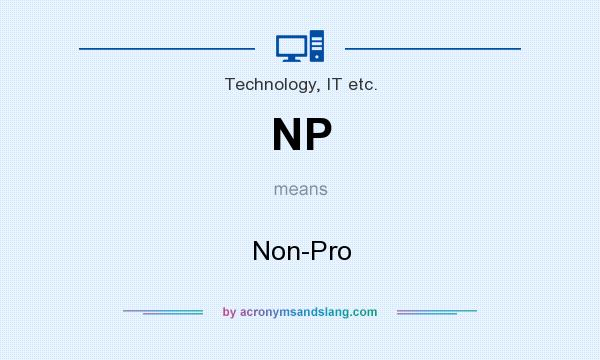 What does NP mean? It stands for Non-Pro