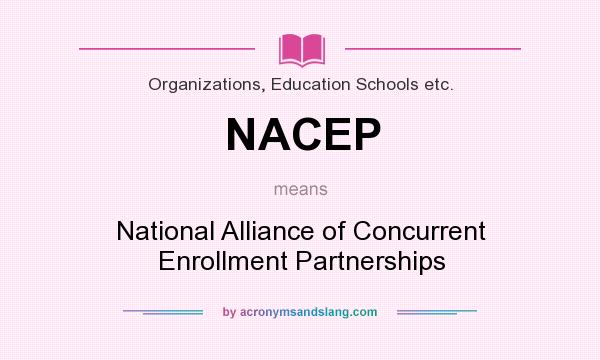 What does NACEP mean? It stands for National Alliance of Concurrent Enrollment Partnerships