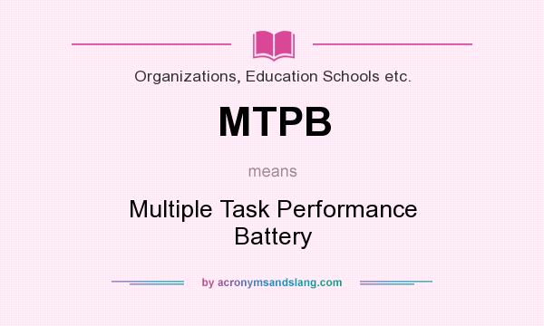 What does MTPB mean? It stands for Multiple Task Performance Battery