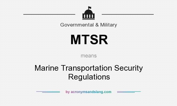 What does MTSR mean? It stands for Marine Transportation Security Regulations