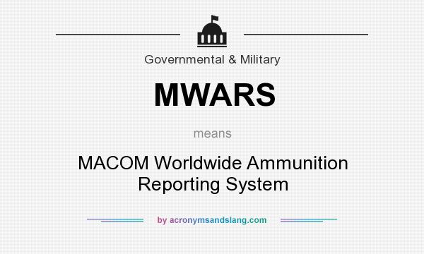 What does MWARS mean? It stands for MACOM Worldwide Ammunition Reporting System