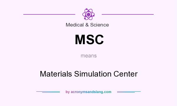 What does MSC mean? It stands for Materials Simulation Center