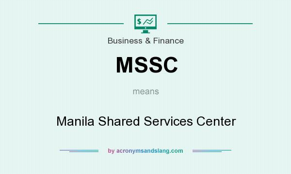 What does MSSC mean? It stands for Manila Shared Services Center