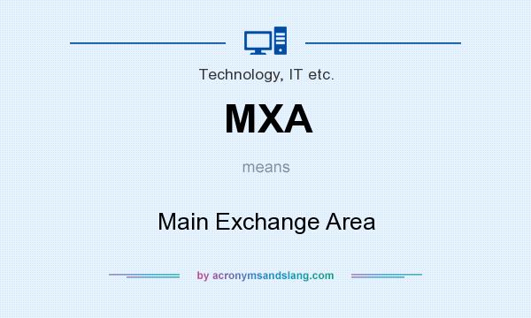 What does MXA mean? It stands for Main Exchange Area