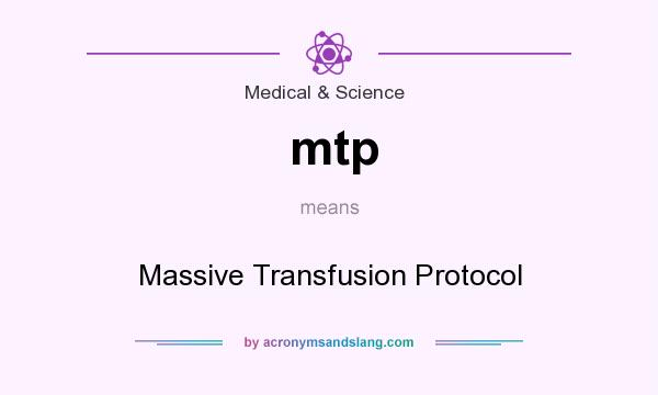 What does mtp mean? It stands for Massive Transfusion Protocol