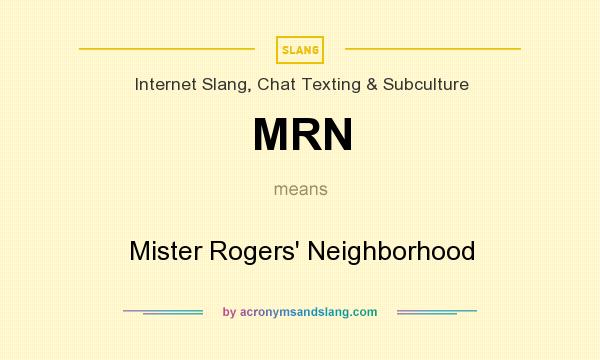 What does MRN mean? It stands for Mister Rogers` Neighborhood