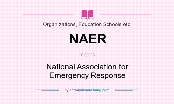 What does NAER mean? It stands for National Association for Emergency Response