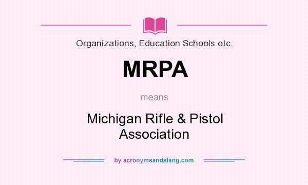 What does MRPA mean? It stands for Michigan Rifle & Pistol Association