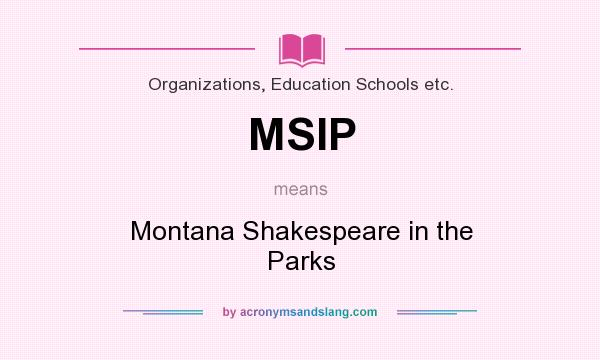 What does MSIP mean? It stands for Montana Shakespeare in the Parks