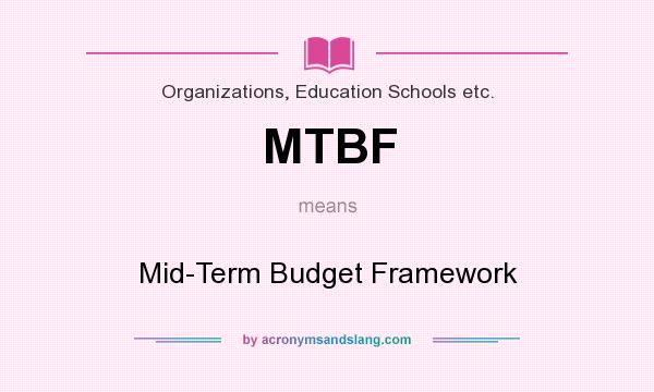 What does MTBF mean? It stands for Mid-Term Budget Framework