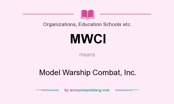 What does MWCI mean? It stands for Model Warship Combat, Inc.