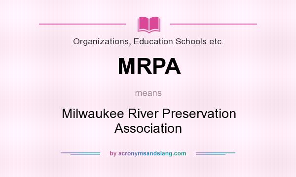 What does MRPA mean? It stands for Milwaukee River Preservation Association