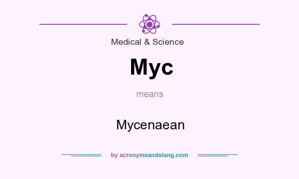 What does Myc mean? It stands for Mycenaean