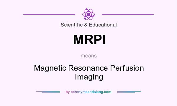What does MRPI mean? It stands for Magnetic Resonance Perfusion Imaging