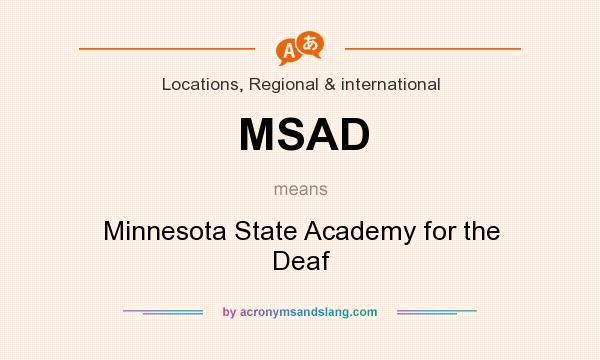 What does MSAD mean? It stands for Minnesota State Academy for the Deaf