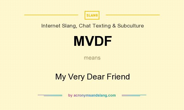 What does MVDF mean? It stands for My Very Dear Friend