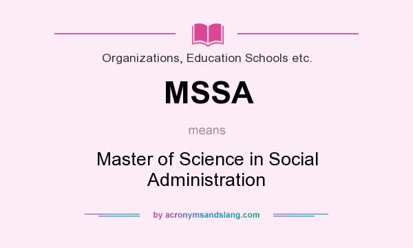 What does MSSA mean? It stands for Master of Science in Social Administration