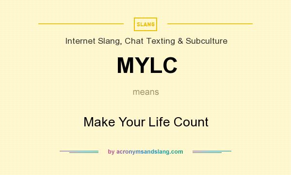 What does MYLC mean? It stands for Make Your Life Count