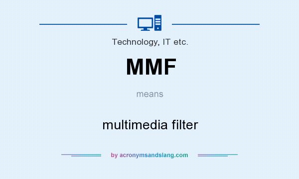 What does MMF mean? It stands for multimedia filter