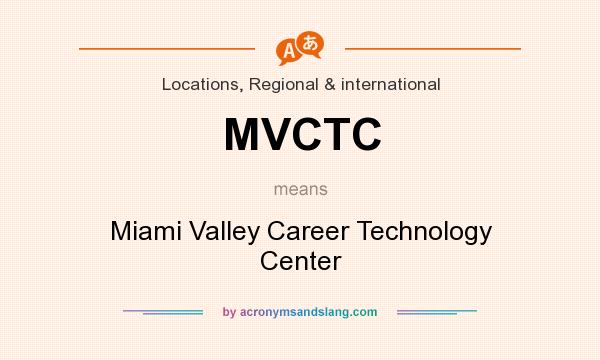 What does MVCTC mean? It stands for Miami Valley Career Technology Center