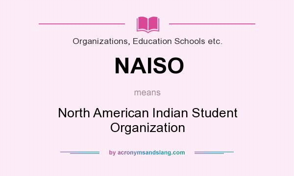 What does NAISO mean? It stands for North American Indian Student Organization
