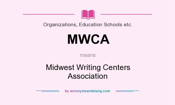 What does MWCA mean? It stands for Midwest Writing Centers Association