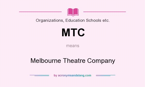 What does MTC mean? It stands for Melbourne Theatre Company