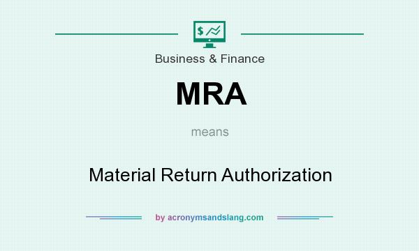 What does MRA mean? It stands for Material Return Authorization