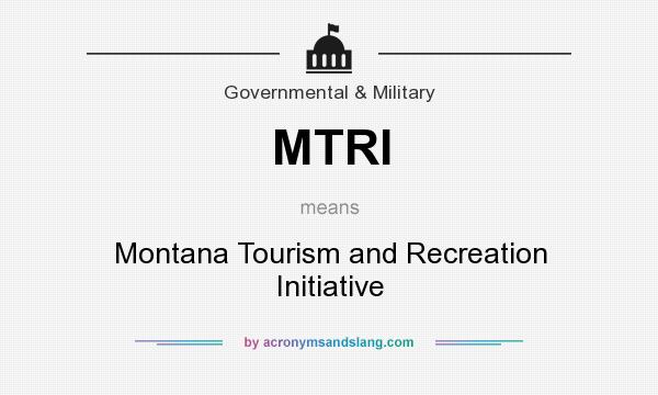 What does MTRI mean? It stands for Montana Tourism and Recreation Initiative