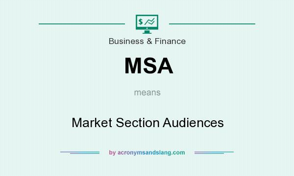 What does MSA mean? It stands for Market Section Audiences