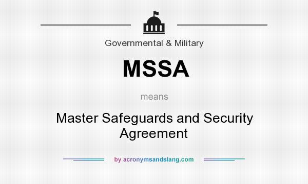 What does MSSA mean? It stands for Master Safeguards and Security Agreement