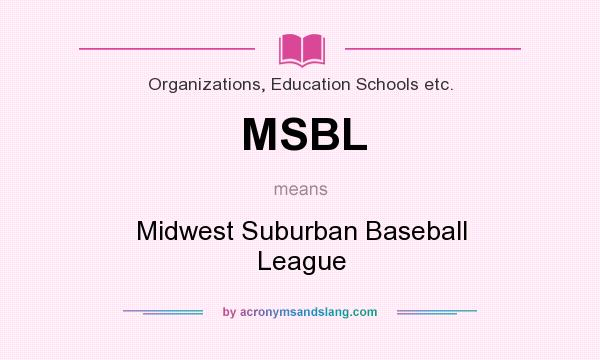 What does MSBL mean? It stands for Midwest Suburban Baseball League